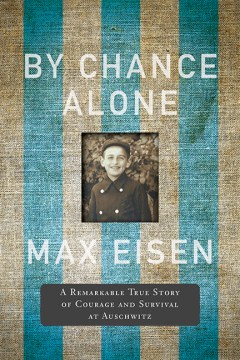 By Chance Alone: A Remarkable True Story of Courage and Survival in Auschwitz